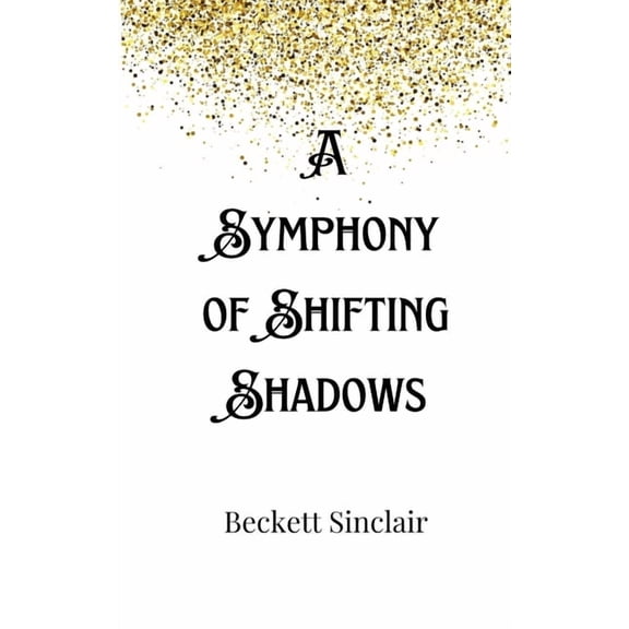 A Symphony of Shifting Shadows, (Paperback)