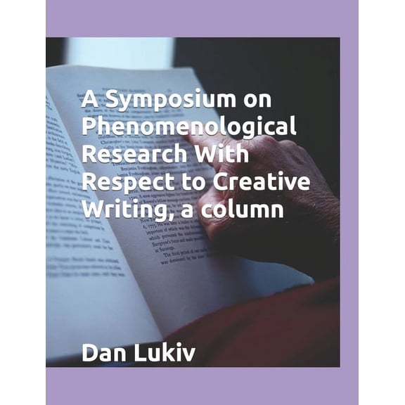 A Symposium on Phenomenological Research With Respect to Creative Writing, a column, (Paperback)