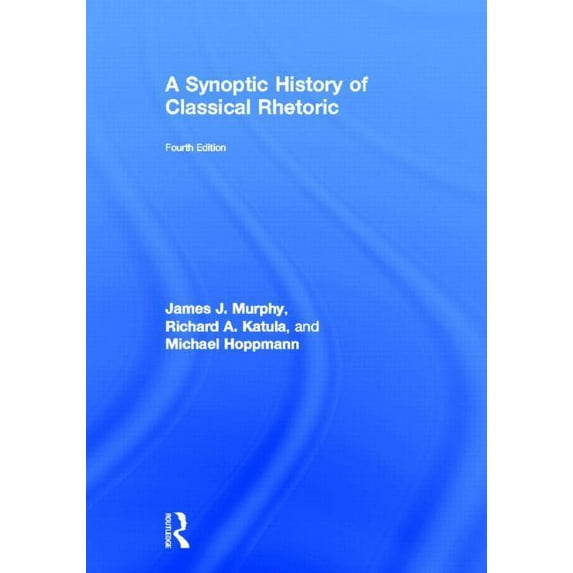 A Synoptic History of Classical Rhetoric, (Hardcover)