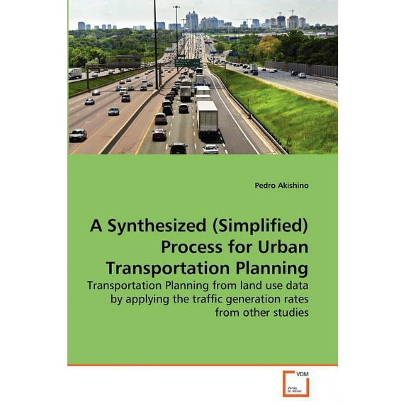 A Synthesized (Simplified) Process for Urban Transportation Planning (Paperback)