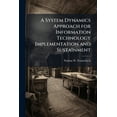 thumbnail image 1 of A System Dynamics Approach for Information Technology Implementation and Sustainment, (Paperback), 1 of 1