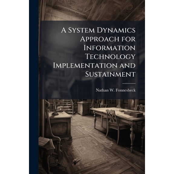 A System Dynamics Approach for Information Technology Implementation and Sustainment, (Paperback)