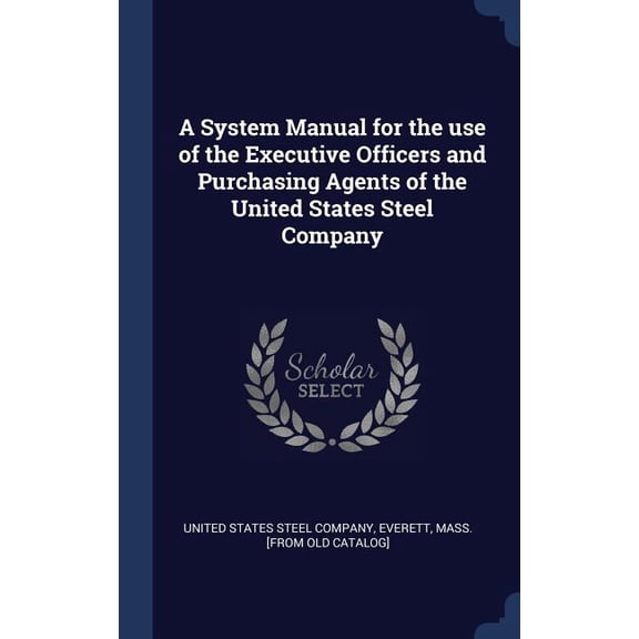 A System Manual For The Use Of The Executive Officers And Purchasing Agents Of The United States Steel Company