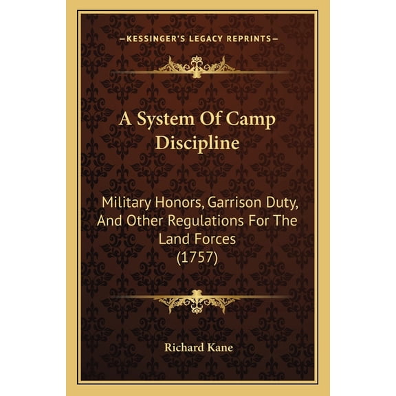A System Of Camp Discipline : Military Honors, Garrison Duty, And Other Regulations For The Land Forces (1757) (Paperback)