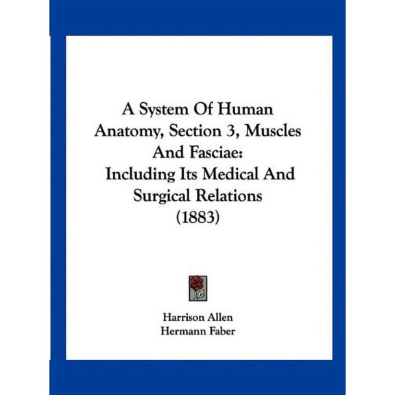 A System Of Human Anatomy, Section 3, Muscles And Fasciae: Including Its Medical And Surgical Relations 1883 Paperback 116070824X 9781160708241 Harrison Allen