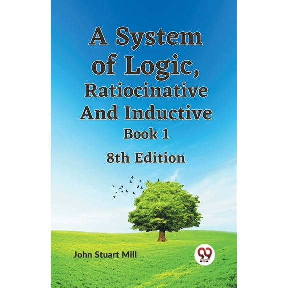 A System Of Logic, Ratiocinative And Inductive Book 1 8Th Edition, (Paperback)