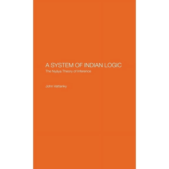 A System of Indian Logic: The Nyana Theory of Inference, (Hardcover)