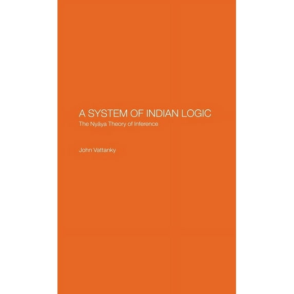 A System of Indian Logic: The Nyana Theory of Inference, (Hardcover)