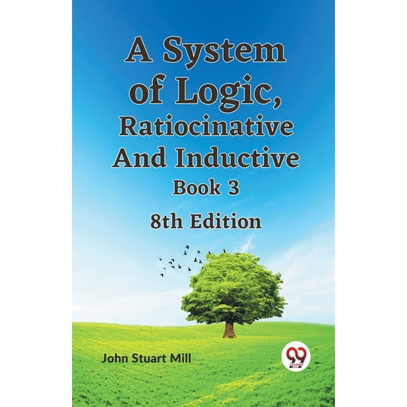 A System of Logic, Ratiocinative and Inductive Book 3 8th Edition, (Paperback)