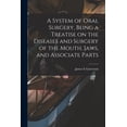 thumbnail image 1 of A System of Oral Surgery, Being a Treatise on the Diseases and Surgery of the Mouth, Jaws, and Associate Parts (Paperback), 1 of 1