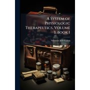 A System of Physiologic Therapeutics, Volume 3, book 1 Paperback
