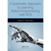 A Systematic Approach to Learning Robot Programming with Ros (Paperback)