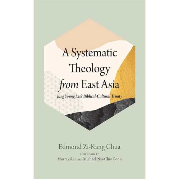 A Systematic Theology from East Asia: Jung Young Lee's Biblical-Cultural Trinity, (Paperback)