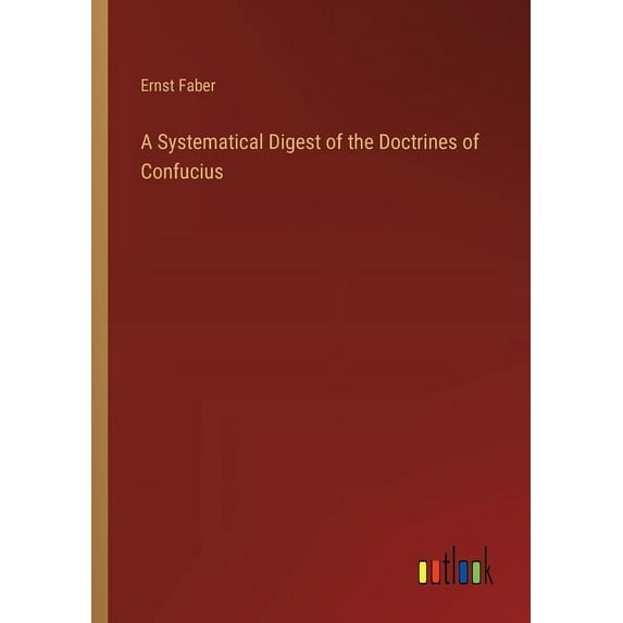 A Systematical Digest of the Doctrines of Confucius (Paperback)