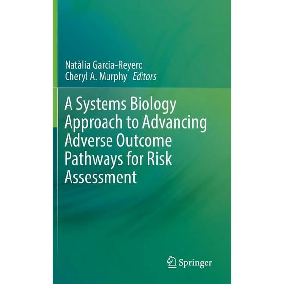A Systems Biology Approach to Advancing Adverse Outcome Pathways for Risk Assessment, (Hardcover)
