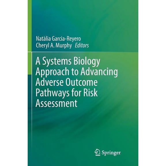 A Systems Biology Approach to Advancing Adverse Outcome Pathways for Risk Assessment, (Paperback)