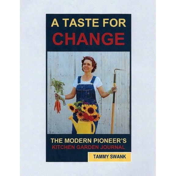 A TASTE FOR CHANGE, The Modern Pioneer's Kitchen Garden Journal, (Paperback)