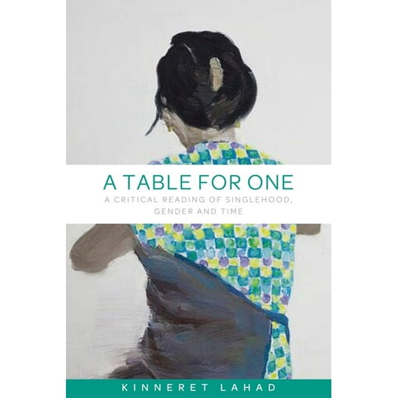A Table for One: A Critical Reading of Singlehood, Gender and Time, (Paperback)