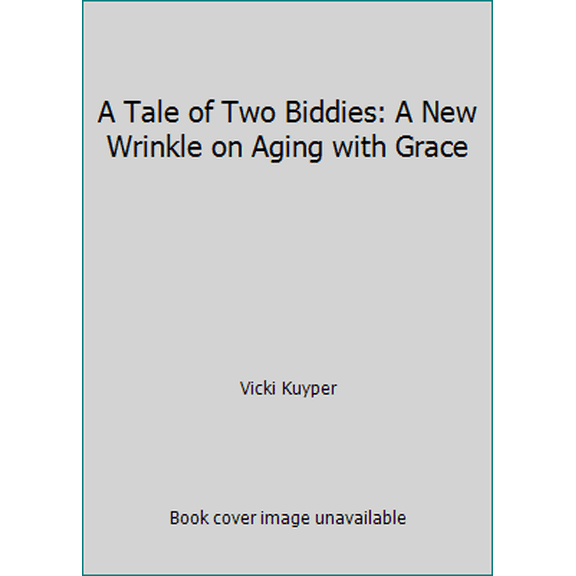 Pre-Owned A Tale of Two Biddies: A New Wrinkle on Aging with Grace (Hardcover) 1424550246 9781424550241
