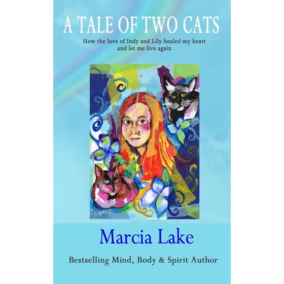 A Tale of Two Cats : How the love of Indy and Lily healed my broken heart and let me live again (Paperback)