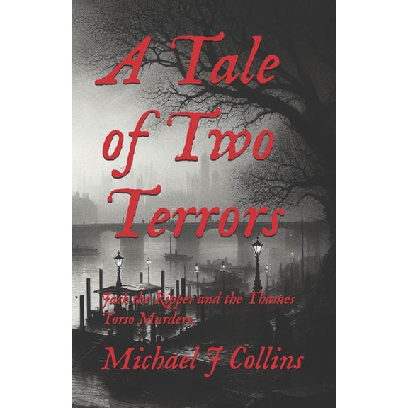 A Tale of Two Terrors: Jack the Ripper and the Thames Torso Murders., (Paperback)