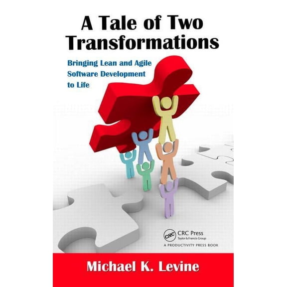 A Tale of Two Transformations: Bringing Lean and Agile Software Development to Life, (Hardcover)
