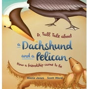 A Tall Tale of a Dachshund and a Pelican: How a Friendship Came to Be