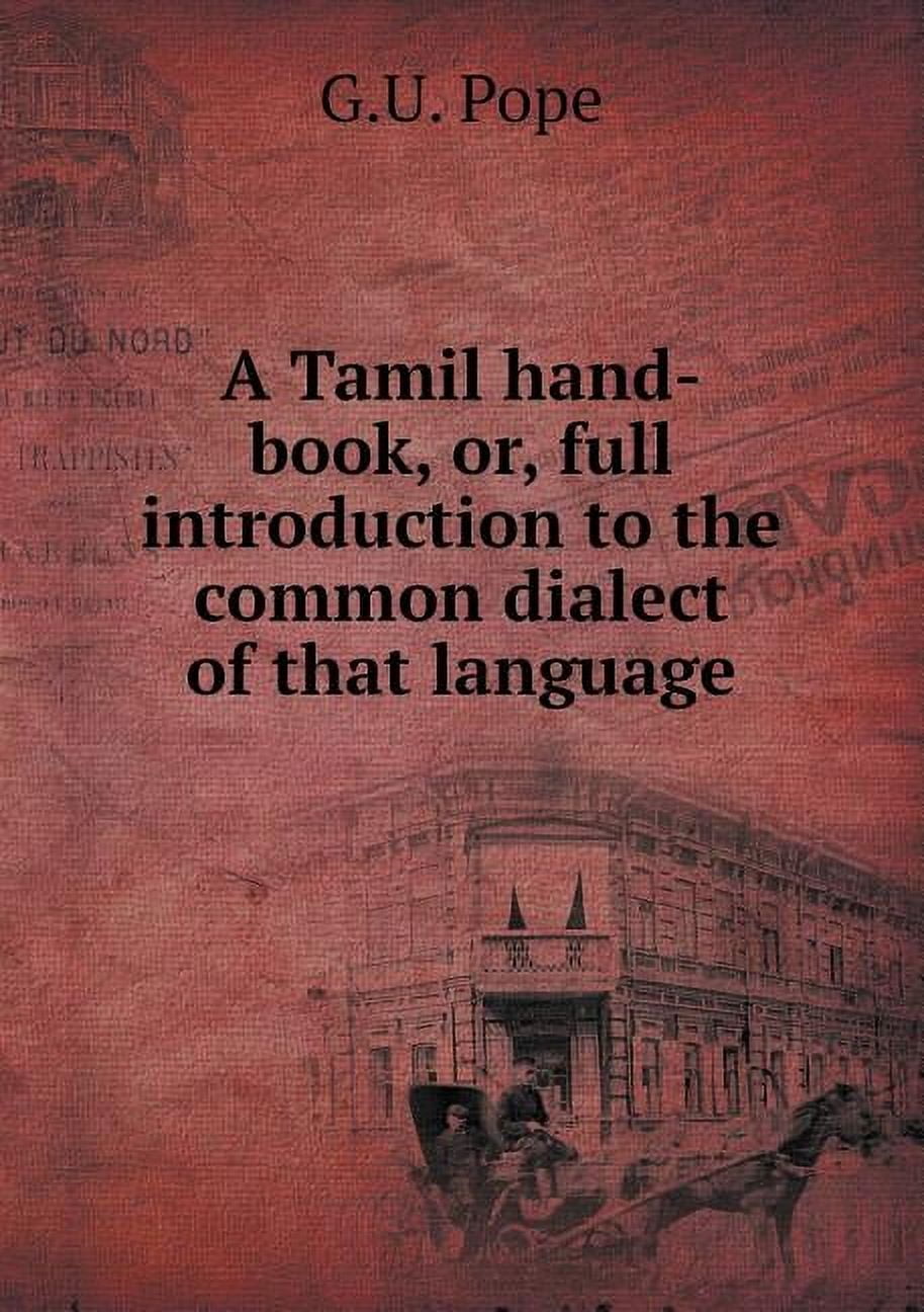 A Tamil Hand-Book, Or, Full Introduction to the Common Dialect of That Language (Paperback)
