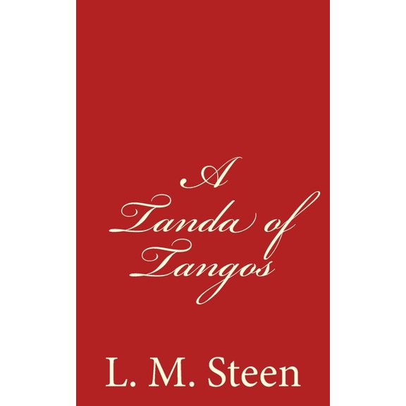 A Tanda of Tangos Paperback 1452828237 9781452828237 L. M. Steen