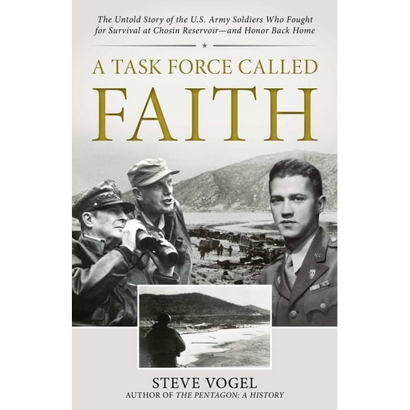 A Task Force Called Faith: The Untold Story of the U.S. Army Soldiers Who Fought for Survival at Chosin Reservoir--And H, (Hardcover)