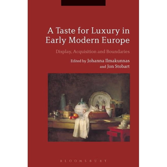 A Taste for Luxury in Early Modern Europe: Display, Acquisition and Boundaries, (Paperback)