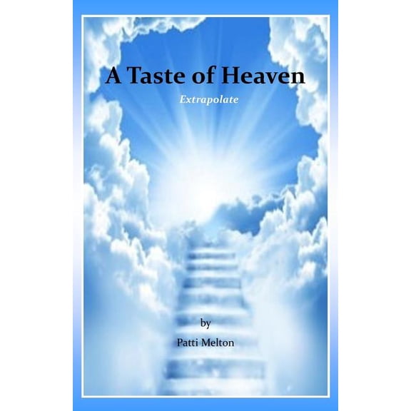 A Taste of Heaven: Extrapolate Paperback 1978453892 9781978453890 Patti Melton