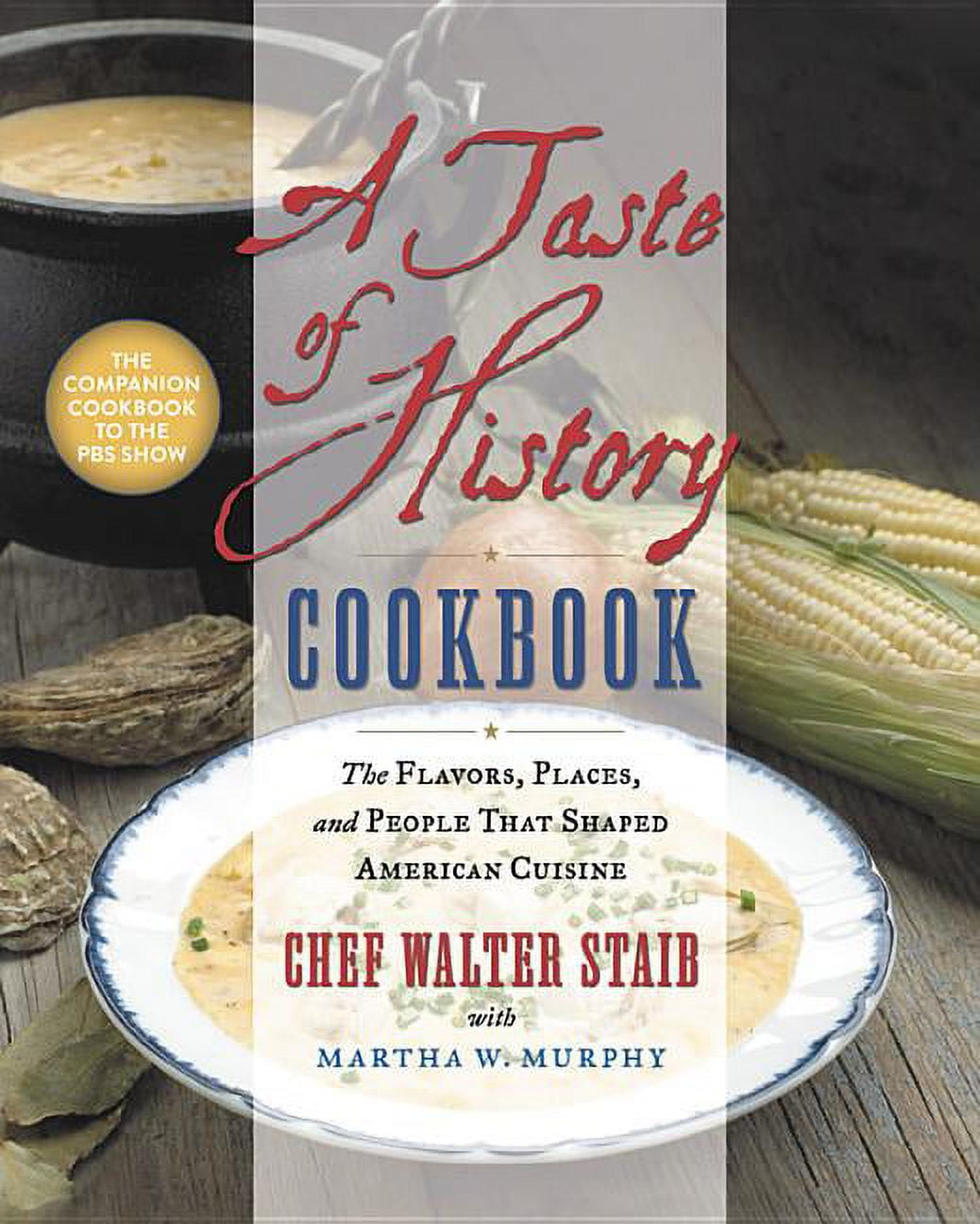A Taste of History Cookbook: The Flavors, Places, and People That Shaped American Cuisine, (Hardcover)