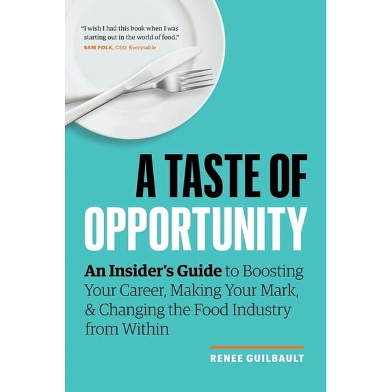 A Taste of Opportunity: An Insider's Guide to Boosting Your Career, Making Your Mark, and Changing the Food Industry fro, (Paperback)