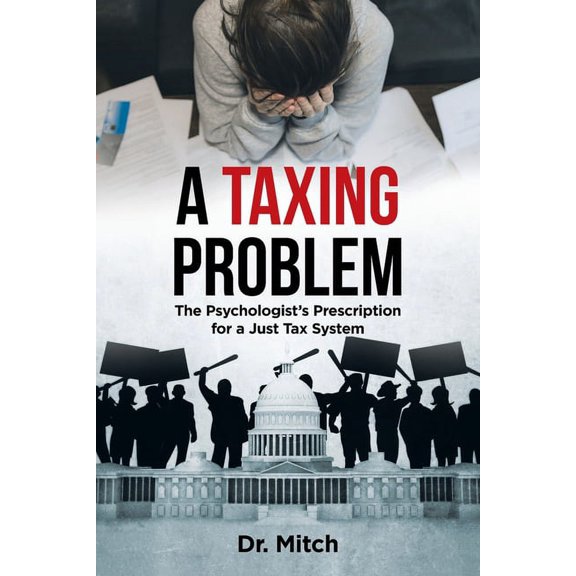 A Taxing Problem: The Psychologist's Prescription for a Just Tax System, (Paperback)