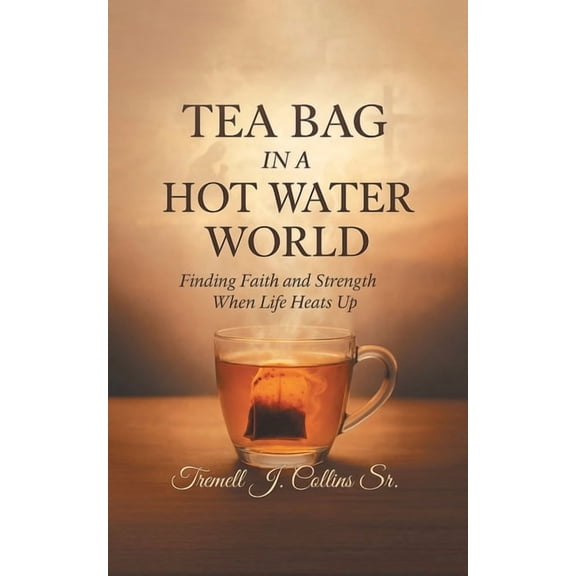 A Tea Bag Experience In A Hot Water World, (Paperback)