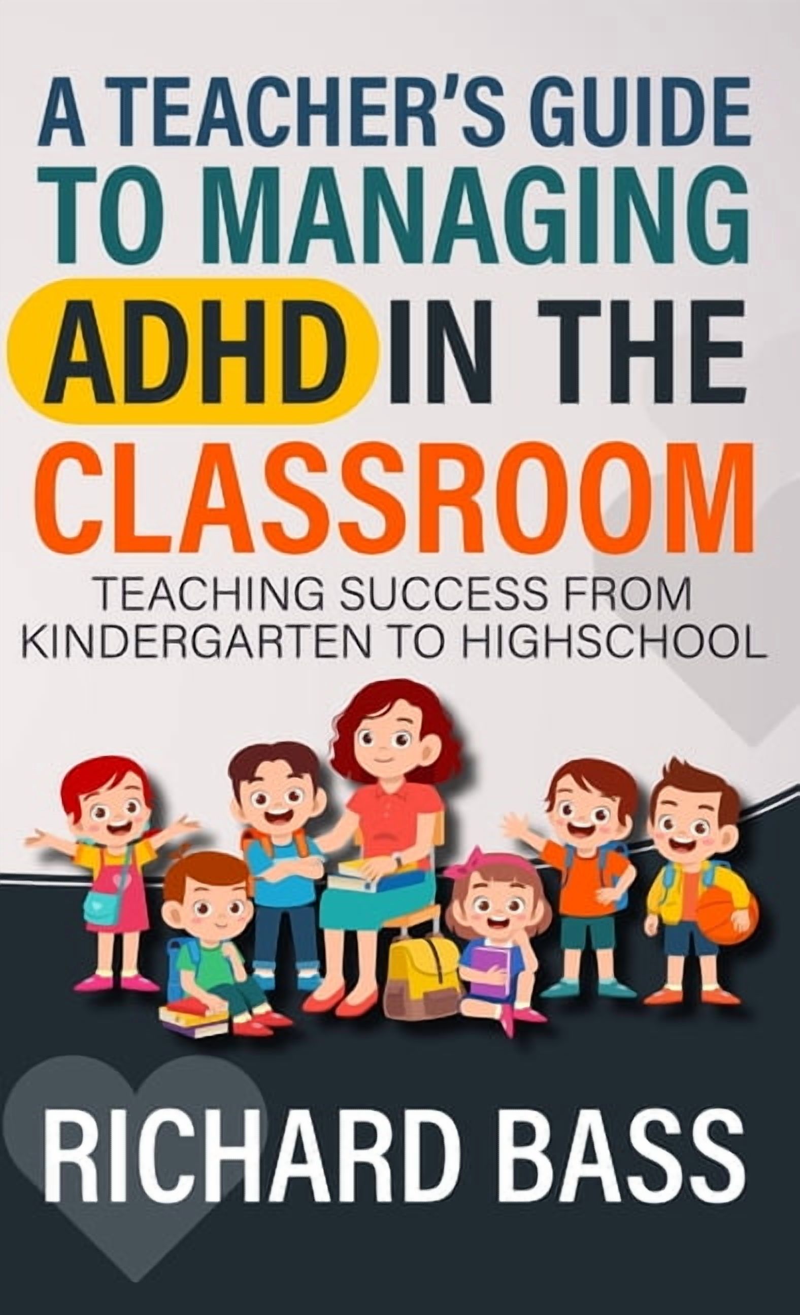 A Teacher's Guide to Managing ADHD in the Classroom, (Hardcover)