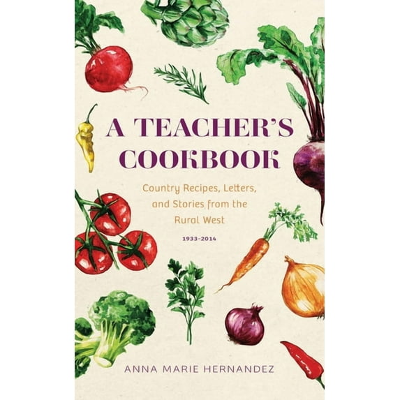 A Teacher's Cookbook: Country Recipes, Letters, and Stories from the Rural West (Paperback) by Anna Marie Hernandez