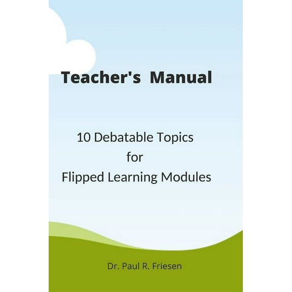 A Teacher's Manual - 10 Debatable Topic for Flipped Learning Classes (Hardcover)