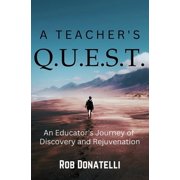 A Teachers Q.U.E.S.T. An Educators Journey of Discovery and Rejuvenation, Paperback