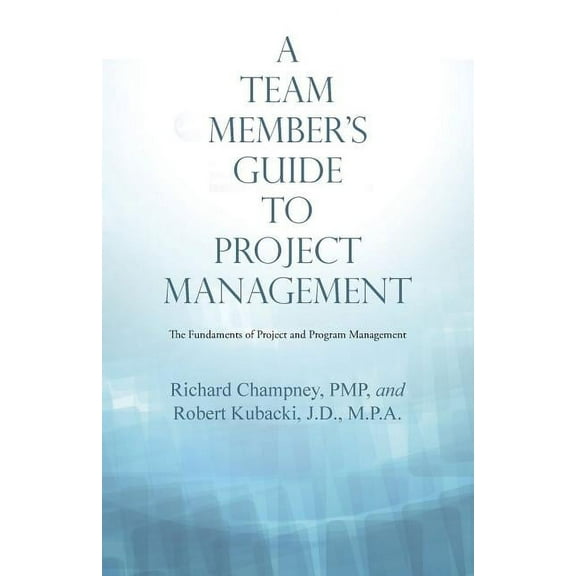 A Team Member'S Guide to Project Management: The Fundaments of Project and Program Management, (Paperback)