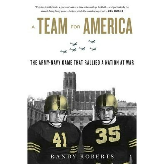 A Team for America: The Army-Navy Game That Rallied a Nation at War