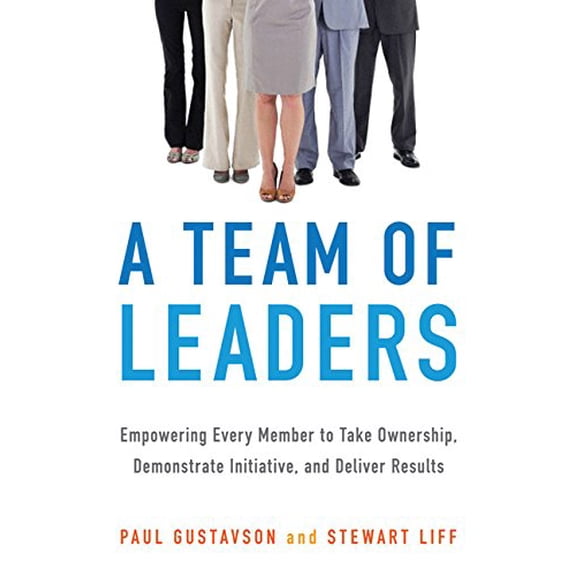 Pre-Owned A Team of Leaders: Empowering Every Member to Take Ownership, Demonstrate Initiative, and Deliver Results (Hardcover) 081443407X 9780814434079