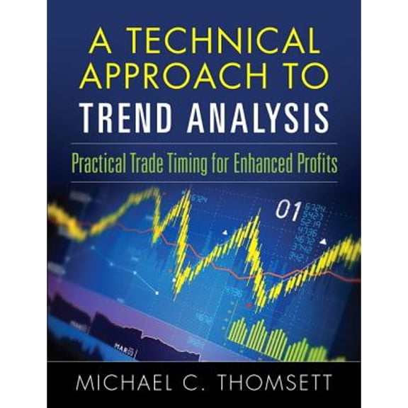 A Technical Approach To Trend Analysis: Practical Trade Timing for Enhanced Profits (Hardcover) by Michael C. Thomsett