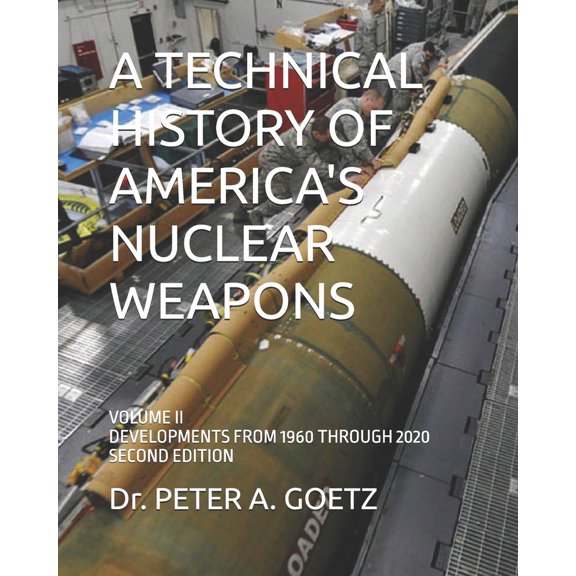 Pre-Owned A Technical History of America's Nuclear Weapons: Volume II - Developments from 1960 Through 2020 - Second Edition (Paperback) 1718121369 9781718121362