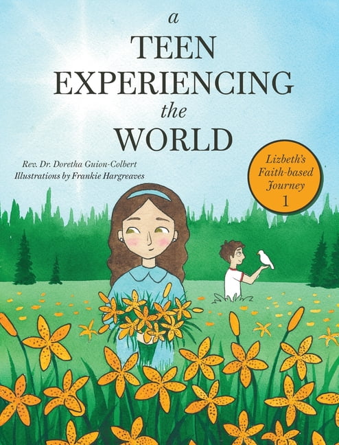 A Teen Experiencing the World A Teen Experiencing the World: Lizbeth's Faith-based Journey, (Hardcover)