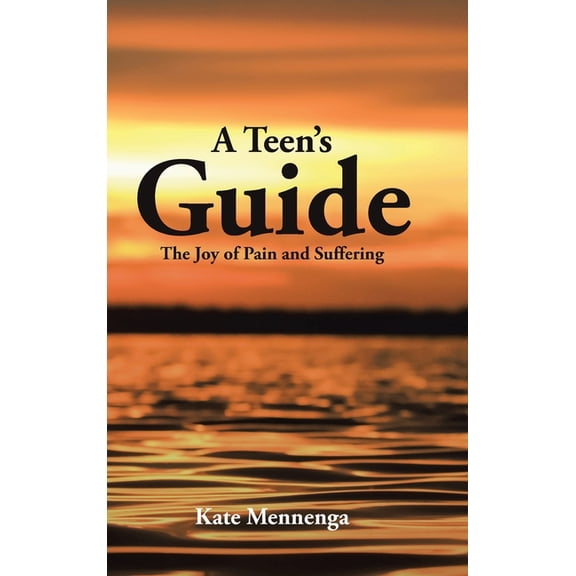 A Teen's Guide: The Joy of Pain and Suffering, (Hardcover)