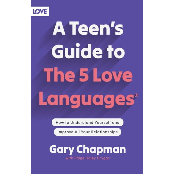 A Teen's Guide to the 5 Love Languages: How to Understand Yourself and Improve All Your Relationships, (Paperback)