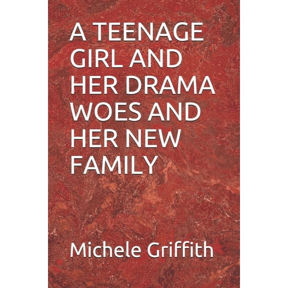 A Teenage Girl Drama: A Teenage Girl and Her Drama Woes and Her New Family (Paperback)