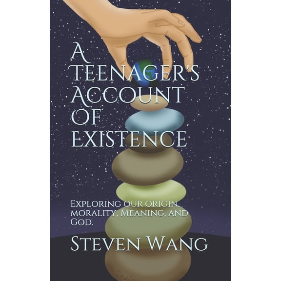 A Teenager's Account of Existence: Exploring our Origin, Morality, Meaning, and God, (Paperback)